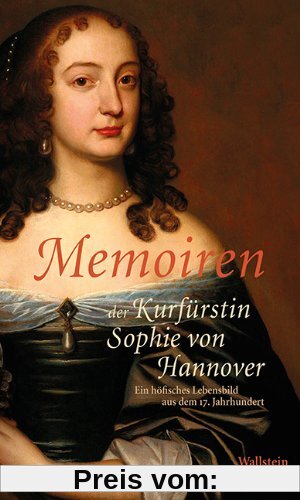 Memoiren der Kurfürstin Sophie von Hannover: Ein höfisches Lebensbild aus dem 17. Jahrhundert